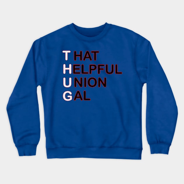 THUG - That Helpful Union Gal Crewneck Sweatshirt by Voices of Labor
